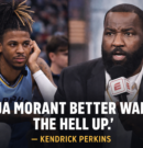 “Wake the hell up” – Kendrick Perkins sends blunt warning to Ja Morant